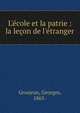 L'?cole et la patrie : la le?on de l'?tranger, Grosjean, Georges, 1865- 