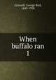When buffalo ran. 1, Grinnell George Bird 