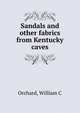 Sandals and other fabrics from Kentucky caves, William C. Orchard 