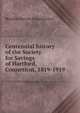 Centennial history of the Society for Savings of Hartford, Conneticut, 1819-1919, Brearley Service Organization 
