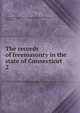 The records of freemasonry in the state of Connecticut. 2, Freemasons. Grand Lodge of Connecticut. Grand Lodge,Storer, Eliphalet G 