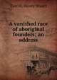 A vanished race of aboriginal founders; an address, Turrill, Henry Stuart 