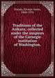Traditions of the Arikara; collected under the auspices of the Carnegie institution of Washington,, Dorsey George Amos 