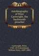 Autobiography of Peter Cartwright, the backwoods preacher, Cartwright, Peter, 1785-1872,Strickland, William Peter, 1809-1884 