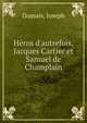 H?ros d'autrefois, Jacques Cartier et Samuel de Champlain, Dumais, Joseph 
