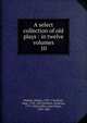 A select collection of old plays : in twelve volumes. 10, Dodsley Robert 