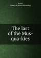 The last of the Mus-qua-kies, Rebok, Horace M. [from old catalog] 
