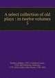 A select collection of old plays : in twelve volumes. 5, Dodsley Robert 
