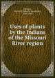 Uses of plants by the Indians of the Missouri River region, Gilmore, Melvin R. (Melvin Randolph), 1868-1940 