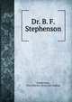 Dr. B. F. Stephenson, Stephenson, Mary Harriet. [from old catalog] 