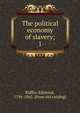 The political economy of slavery;. 1, Ruffin, Edmund, 1794-1865. [from old catalog] 