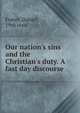 Our nation's sins and the Christian's duty. A fast day discourse, Foster, Daniel, 19th cent 