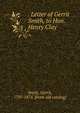 . Letter of Gerrit Smith, to Hon. Henry Clay, Smith, Gerrit, 1797-1874. [from old catalog] 