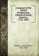A manual of the United Presbyterian Church of North America, 1751-1887, Scouller, James Brown, 1820-1899 