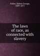 The laws of race, as connected with slavery, Fisher, Sidney George, 1809-1871 