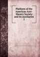 Platform of the American Anti-Slavery Society and its auxiliaries. 5, American Anti-Slavery Society,Susan B. Anthony Collection (Library of Congress) DLC 
