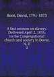 A fast sermon on slavery. Delivered April 2, 1835, to the Congregational church and society in Dover, N. H. 2, Root, David, 1791-1873 