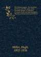 The witness papers. The headship of Christ, and The rights of the Christian people, a collection of essays, historical and descriptive sketches, and personal portraitures, Miller Hugh 