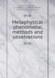 Metaphysical phenomena; methods and observations, Maxwell, Joseph, b. 1858,Richet, Charles Robert, 1850-1935,Finch, Laura I 