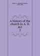 A history of the church to A. D. 461. 2, Kidd, B. J. (Beresford James), 1863-1948 