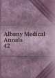 Albany Medical Annals. 42, Albany Medical College. Alumni Association. Journal,Albany Medical College. Catalogue: 1935/36-,Medical Society of the County of Albany. Albany medical annals 