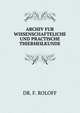 ARCHIV FUR WISSENSCHAFTELICHE UND PRACTISCHE THIERHEILKUNDE, DR. F. ROLOFF 