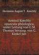 Arminii Koechly opuscula philologica, unter Leitung von G.M. Thomas herausg. von G. Kinkel jun ., Hermann August T . Koechly 