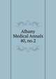 Albany Medical Annals. 40, no.2, Albany Medical College. Alumni Association. Journal,Albany Medical College. Catalogue: 1935/36-,Medical Society of the County of Albany. Albany medical annals 
