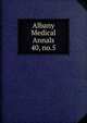Albany Medical Annals. 40, no.5, Albany Medical College. Alumni Association. Journal,Albany Medical College. Catalogue: 1935/36-,Medical Society of the County of Albany. Albany medical annals 