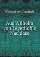 Aus Wilhelm von Tegethoff's Nachlass, Wilhelm von Tegethoff 