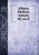 Albany Medical Annals. 40, no.8, Albany Medical College. Alumni Association. Journal,Albany Medical College. Catalogue: 1935/36-,Medical Society of the County of Albany. Albany medical annals 