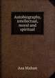 Autobiography, intellectual, moral and spiritual, Asa Mahan 