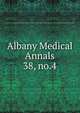 Albany Medical Annals. 38, no.4, Albany Medical College. Alumni Association. Journal,Albany Medical College. Catalogue: 1935/36-,Medical Society of the County of Albany. Albany medical annals 