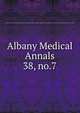 Albany Medical Annals. 38, no.7, Albany Medical College. Alumni Association. Journal,Albany Medical College. Catalogue: 1935/36-,Medical Society of the County of Albany. Albany medical annals 
