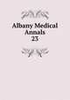 Albany Medical Annals. 23, Albany Medical College. Alumni Association. Journal,Albany Medical College. Catalogue: 1935/36-,Medical Society of the County of Albany. Albany medical annals 