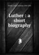 Luther : a short biography, Froude James Anthony 