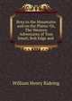 Boys in the Mountains and on the Plains: Or, The Western Adventures of Tom Smart, Bob Edge and ., William Henry Rideing 