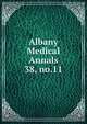 Albany Medical Annals. 38, no.11, Albany Medical College. Alumni Association. Journal,Albany Medical College. Catalogue: 1935/36-,Medical Society of the County of Albany. Albany medical annals 