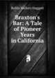 Braxton's Bar: A Tale of Pioneer Years in California, Rollin Mallory Daggett 