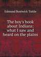 The boy's book about Indians: what I saw and heard on the plains, Edmund Bostwick Tuttle 