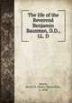 The life of the Reverend Benjamin Bausman, D.D., LL. D., Ranck, Henry H. (Henry Haverstick), b. 1868 