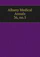 Albany Medical Annals. 36, no.5, Albany Medical College. Alumni Association. Journal,Albany Medical College. Catalogue: 1935/36-,Medical Society of the County of Albany. Albany medical annals 