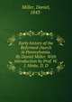 Early history of the Reformed church in Pennsylvania. By Daniel Miller. With introduction by Prof. W. J. Hinke, D. D, Miller, Daniel, 1843- 