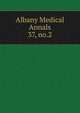 Albany Medical Annals. 37, no.2, Albany Medical College. Alumni Association. Journal,Albany Medical College. Catalogue: 1935/36-,Medical Society of the County of Albany. Albany medical annals 
