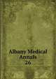 Albany Medical Annals. 26, Albany Medical College. Alumni Association. Journal,Albany Medical College. Catalogue: 1935/36-,Medical Society of the County of Albany. Albany medical annals 