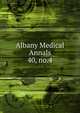 Albany Medical Annals. 40, no.4, Albany Medical College. Alumni Association. Journal,Albany Medical College. Catalogue: 1935/36-,Medical Society of the County of Albany. Albany medical annals 
