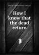 How I know that the dead return, W. T. Stead 