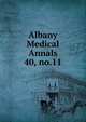 Albany Medical Annals. 40, no.11, Albany Medical College. Alumni Association. Journal,Albany Medical College. Catalogue: 1935/36-,Medical Society of the County of Albany. Albany medical annals 