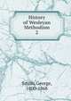 History of Wesleyan Methodism. 2, Smith, George, 1800-1868 