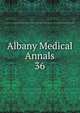 Albany Medical Annals. 36, Albany Medical College. Alumni Association. Journal,Albany Medical College. Catalogue: 1935/36-,Medical Society of the County of Albany. Albany medical annals 